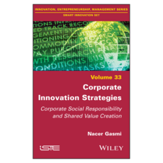 Corporate Innovation Strategies : Corporate Social Responsibility and Shared Value Creation, 威立