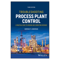 Troubleshooting Process Plant Control : A Practical Guide to Avoiding and Correcting Mistakes 3rd Edition, Wiley