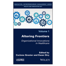 Altering Frontiers : Organizational Innovations in Healthcare, Wiley