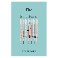 The Emotional Life of Populism : How Fear Disgust Resentment and Love Undermine Democracy 반양장, Wiley