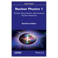 Nuclear Physics 1 : Nuclear Deexcitations Spontaneous Nuclear Reactions, 와일리