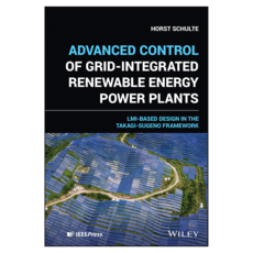 Advanced Control of Grid-Integrated Renewable Energy Power Plants : LMI-based Design in the Takagi-Sugeno Framework, Wiley