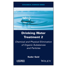 Drinking Water Treatment Volume 2 Chemical and Physical Elimination of Organic Substances and Particles, Wiley
