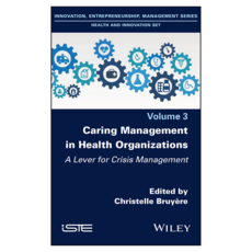Caring Management in Health Organizations Volume 3 : A Lever for Crisis Management, Wiley