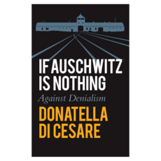 If Auschwitz is Nothing : Against Denialism 반양장