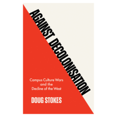 Against Decolonisation : Campus Culture Wars and the Decline of the West 양장, Wiley