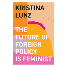 The Future of Foreign Policy Is Feminist, Wiley