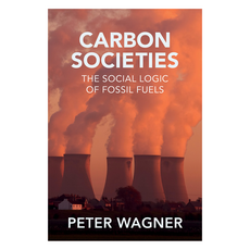 Carbon Societies : The Social Logic of Fossil Fuels 반양장, Wiley