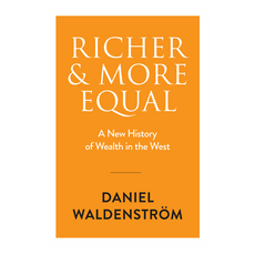 Richer and More Equal : A New History of Wealth in the West, Wiley