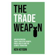 The Trade Weapon : How Weaponizing Trade Threatens Growth Public Health and the Climate Transition 精裝, Wiley