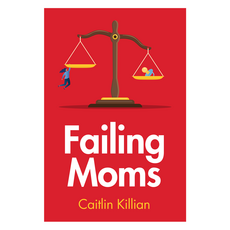 Failing Moms : Social Condemnation and Criminalization of Mothers 半精裝, Wiley
