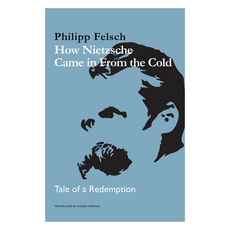 How Nietzsche Came in From the Cold : Tale of a Redemption, Wiley