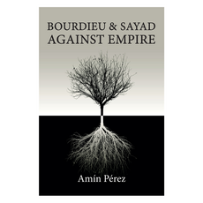 Bourdieu and Sayad Against Empire : Forging Sociology in Anticolonial Struggle 精裝, Wiley