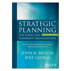 Strategic Planning for Public and Nonprofit Organizations: A Guide to Strengthening and Sustaining Organizational Achievement 6th Edition, 와일리