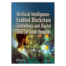 Artificial Intelligence-Enabled Blockchain Technology and Digital Twin for Smart Hospitals, Wiley