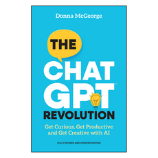 The ChatGPT Revolution : Get Curious Get Productive and Get Creative with AI 2nd Edition, Wiley