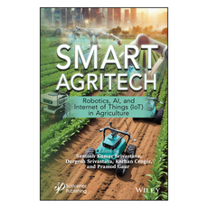 Smart Agritech : Robotics AI and Internet of Things (IoT) in Agriculture, Wiley