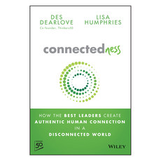 Connectedness : How the Best Leaders Create Authentic Human Connection in a Disconnected World, Wiley