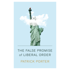 The False Promise of Liberal Order: Nostalgia Delusion and the Rise of Trump 반양장, 와일리