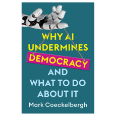Why AI Undermines Democracy and What To Do About It_, Wiley
