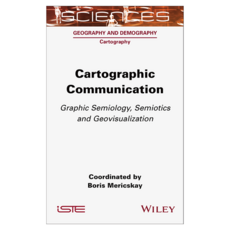 Cartographic Communication : Graphic Semiology Semiotics and Geovisualization, 威利