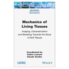 Mechanics of Living Tissues : Imaging Characterization and Modeling Towards the Study of Soft Tissues, 威利