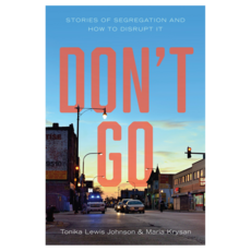 Don't Go : Stories of Segregation and How to Disrupt It, Wiley