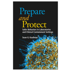 Prepare and Protect : Safer Behaviors in Laboratories and Clinical Containment Settings, Wiley