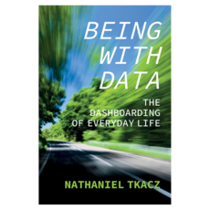 Being with Data : The Dashboarding of Everyday Life 精裝, Wiley