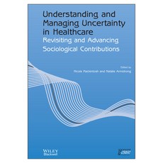 Understanding and Managing Uncertainty in Healthcare: Revisiting and Advancing Sociological Contributions, 와일리