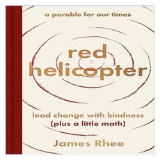 Red Helicopter: A Parable for Our Times Lead Change With Kindness, HarperOne
