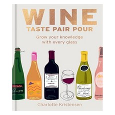 Wine Taste Pair Pour : Grow Your Knowledge with Every Glass, Mitchell Beazley