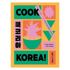 Cook Korea!:Iconic Dishes & Cult Recipes, Cook Korea!, Law, Billy(저), Smith Street Books