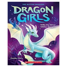 Dragon Girls 02 :Willa the Silver Glitter Dragon, Willa the Silver Glitter Dra.., Maddy Mara(저), Scholastic Paperbacks