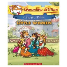 Geronimo Stilton Classic Tales 02 : Little Women, Scholastic Inc