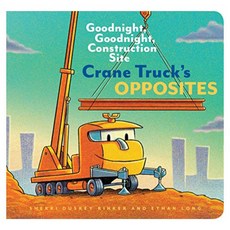Crane Truck's Opposites : Goodnight Goodnight Construction Site, Chronicle Books