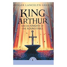 Puffin Classics : King Arthur and His Knights of the Round Table
