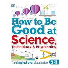 How to Be Good at Science Technology and Engineering, DK