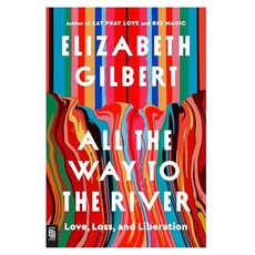 All the Way to the River : Love Loss and Liberation, Penguin Publishing Group