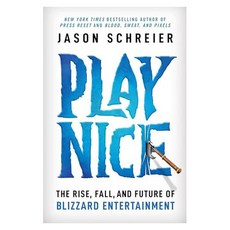 Play Nice : The Rise Fall and Future of Blizzard Entertainment, Little, Brown