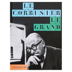 Le Corbusier : Le Grand, Phaidon Press Ltd Phaidon Press Ltd