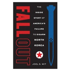 Fallout:The Inside Story of America's Failure to Disarm North Korea