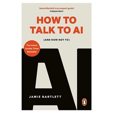 How to Talk to AI:(And How Not To), How to Talk to AI, Jamie Bartlett(저), WH Allen How to Talk to AI, Jamie Bartlett(저), WH Allen