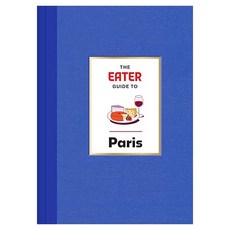 The Eater Guide to Paris:, The Eater Guide to Paris, Eater, Lindsey Tramuta(저), Abrams