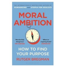 Moral Ambition : How to Find Your Purpose