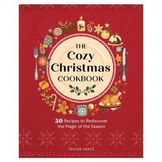 The Cozy Christmas Cookbook : 50 Recipes to Rediscover the Magic of the Season, Quarto Publishing Group USA Inc