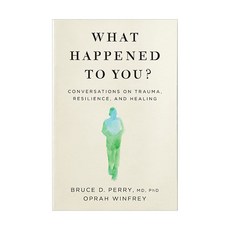 What Happened To You:Conversations on Trauma Resilience and Healing, Flatiron Books