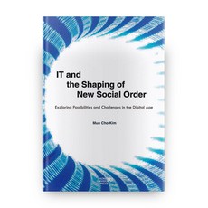 IT and the Shaping of New Social Order:Exploring Possibilities and Challenges in the Digital Age, Korea University Press, Mun Cho Kim 著