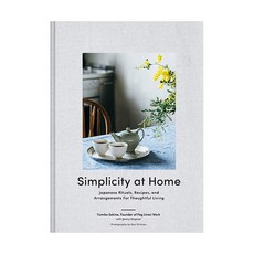 Simplicity at Home:Japanese Rituals Recipes and Arrangements for Thoughtful Living, Chronicle Books