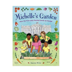 Michelle's Garden : How the First Lady Planted Seeds of Change, Little, Brown Books